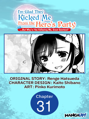 cover image of I'm Glad They Kicked Me From the Hero's Party... But Why're you following me, Great Saintess?, Chapter 31